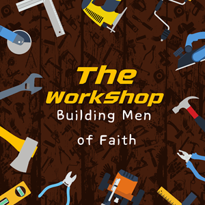 The WorkShop - Building Men of Faith